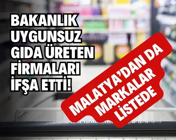 <p>Bakanlık uygunsuz gıda üreten firmaları ifşa etti! Malatya’dan da markalar listede</p>