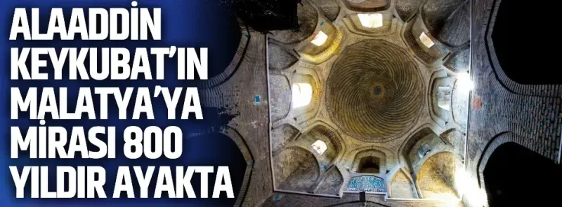 <p>Alaaddin Keykubat’ın Malatya’ya mirası 800 yıldır ayakta</p>
