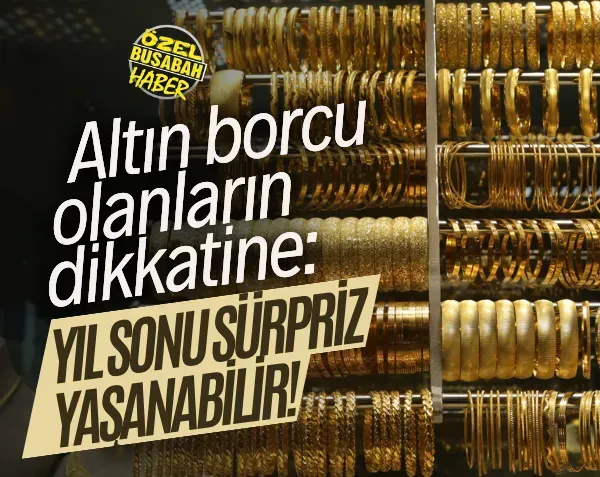 <p>Altın borcu olanların dikkatine Yıl sonu sürpriz yaşanabilir!</p>
<div id="0FAF0372_F218_6FEC_0522_2108684CC441"></div>