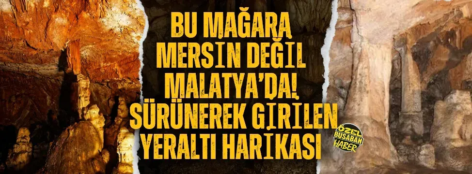 <p>Bu mağara Mersin değil Malatya’da! Sürünerek girilen yeraltı harikası</p>