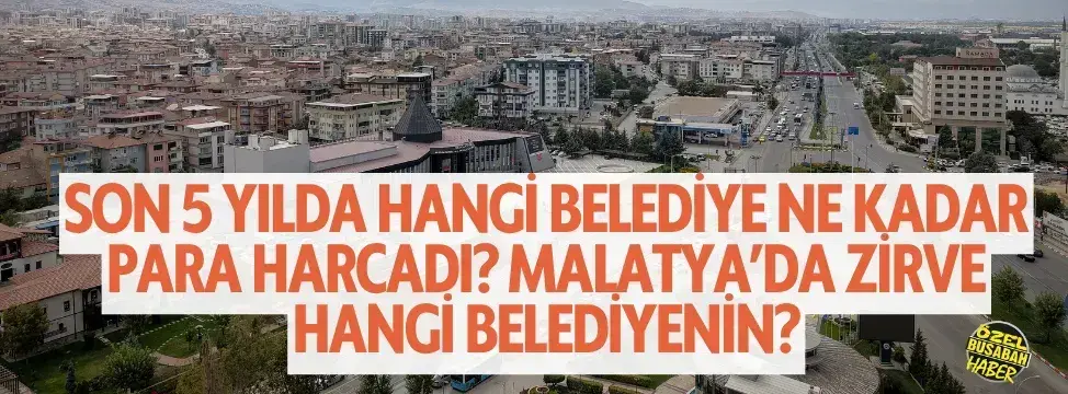 <p>Son 5 yılda hangi belediye ne kadar para harcadı? Malatya’da zirve hangi belediyenin?</p>