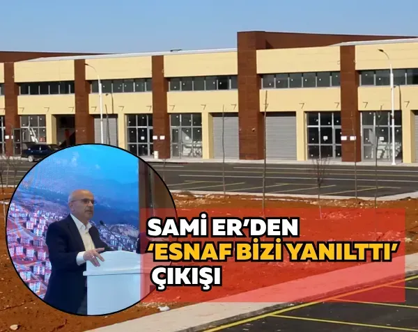 Sami Er’den ‘Esnaf bizi yanılttı’ çıkışı