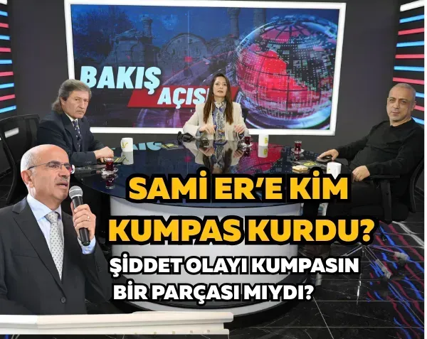 Sami Er’e kim kumpas kurdu? Şiddet olayı kumpasın bir parçası mıydı?