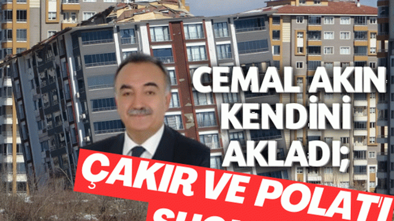 Cemal Akın kendini akladı; Çakır ve Polat'ı suçladı