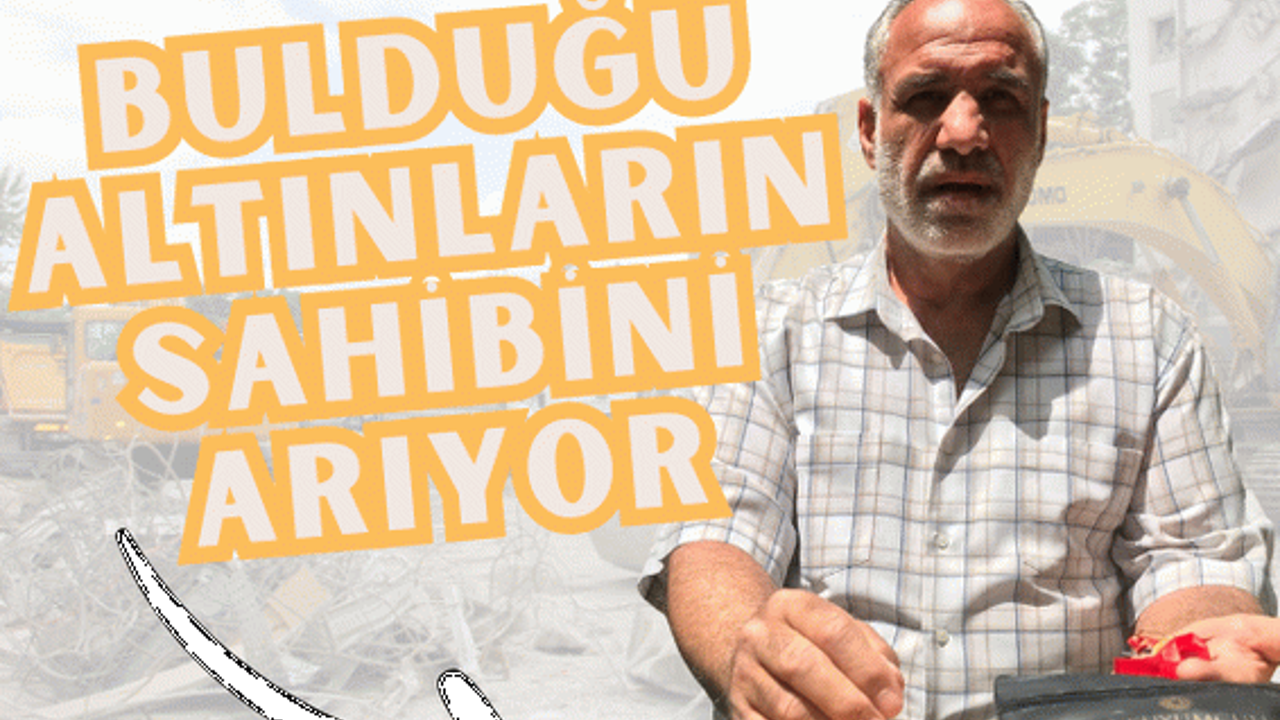 Bulduğu altınların sahibini arıyor