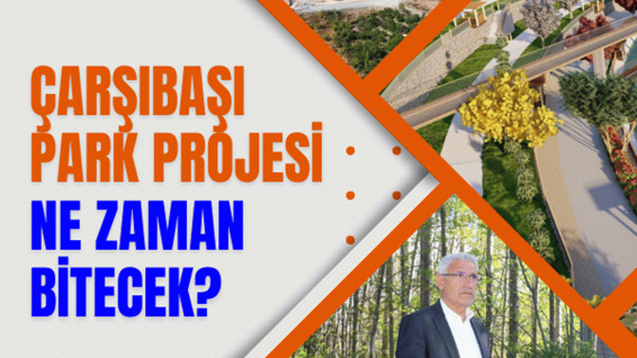 Çarşıbaşı Park Projesi ne zaman bitecek?