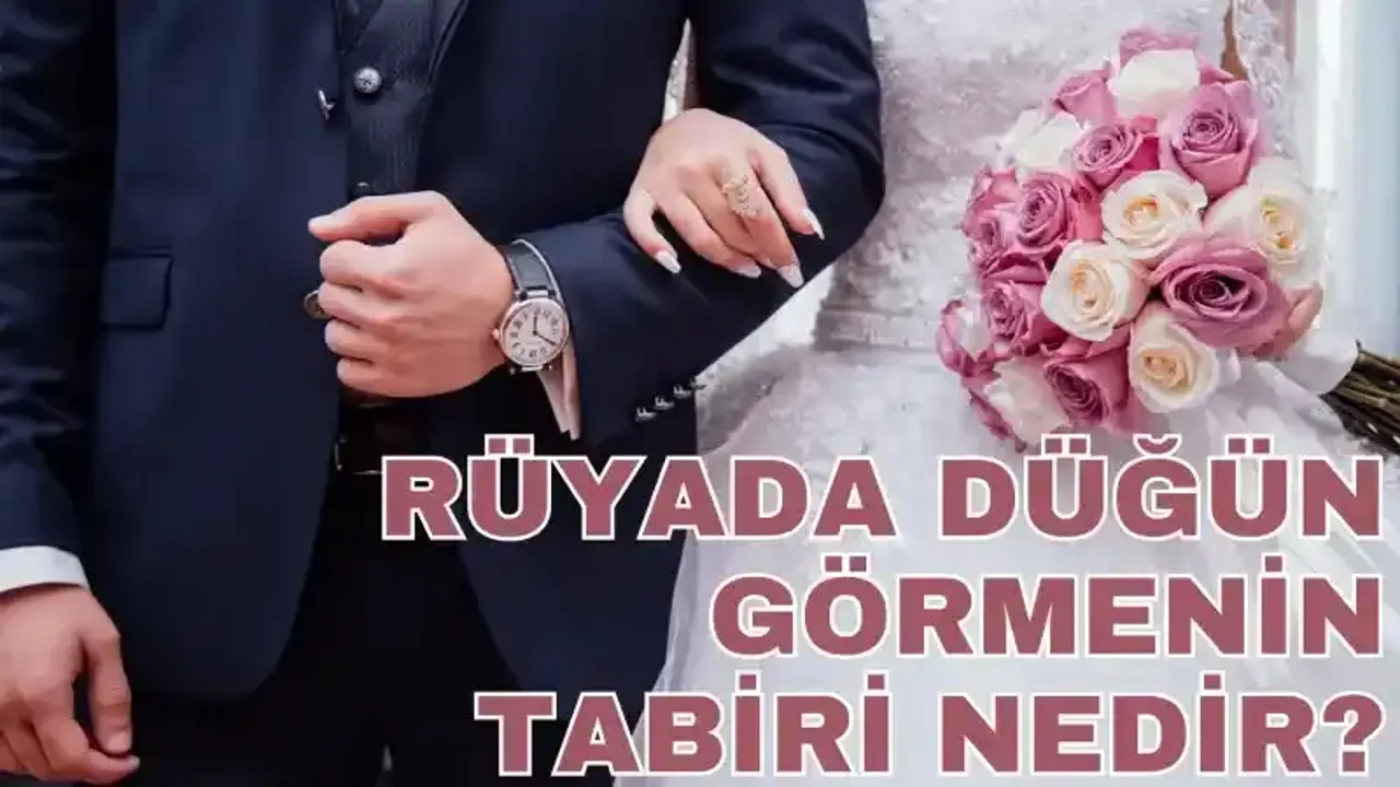 Rüyada düğün görmenin tabiri nedir?