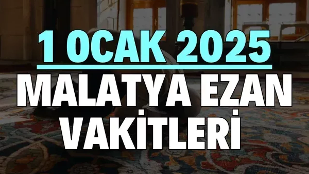 1 Ocak 2025 Malatya ezan vakitleri I Üç aylarda nasıl ibadet edilmeli?