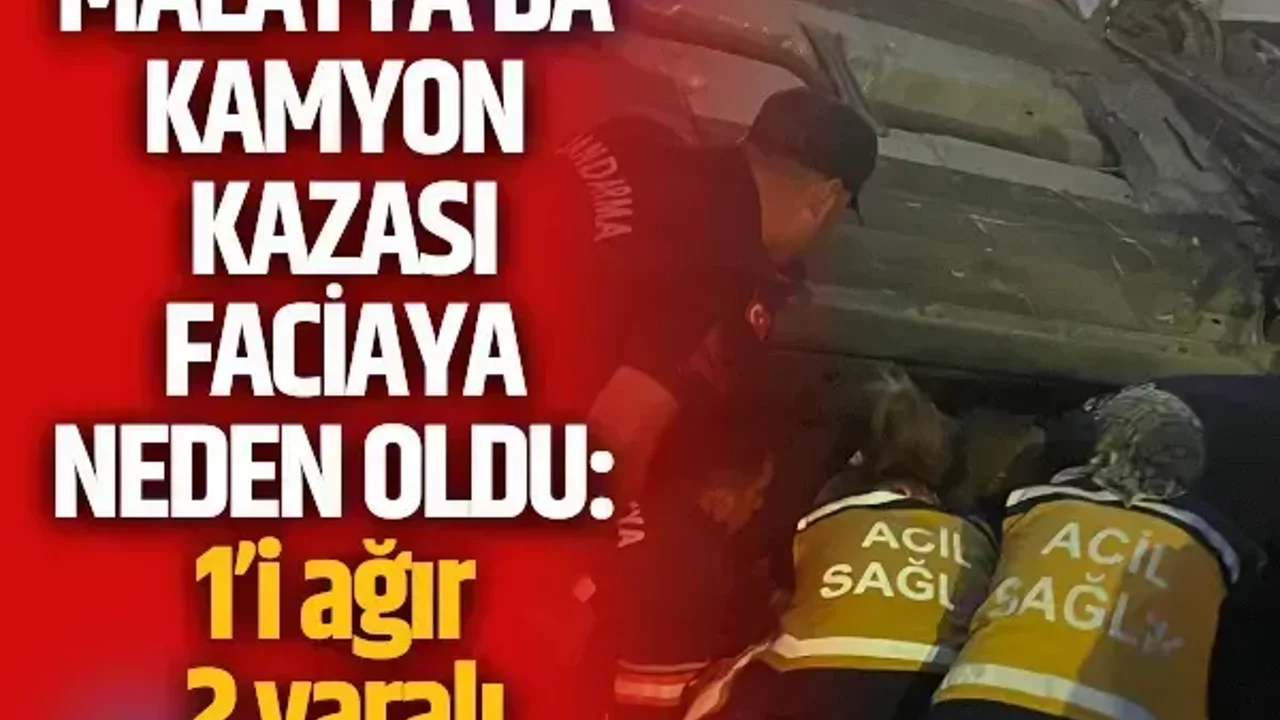 Malatya’da kamyon kazası faciaya neden oldu: 1’i ağır 2 yaralı