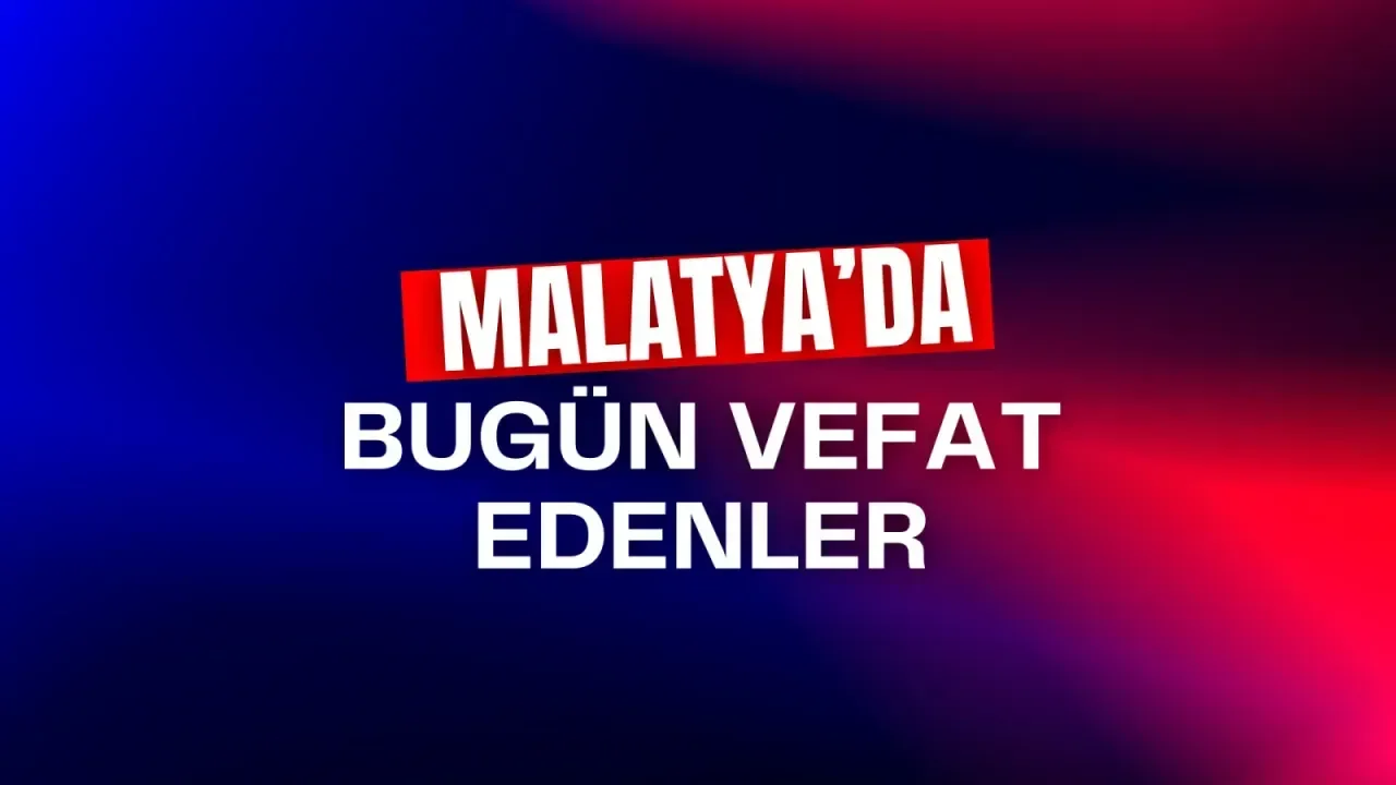 11 Kasım 2025 Malatya’da kaç kişi vefat etti?