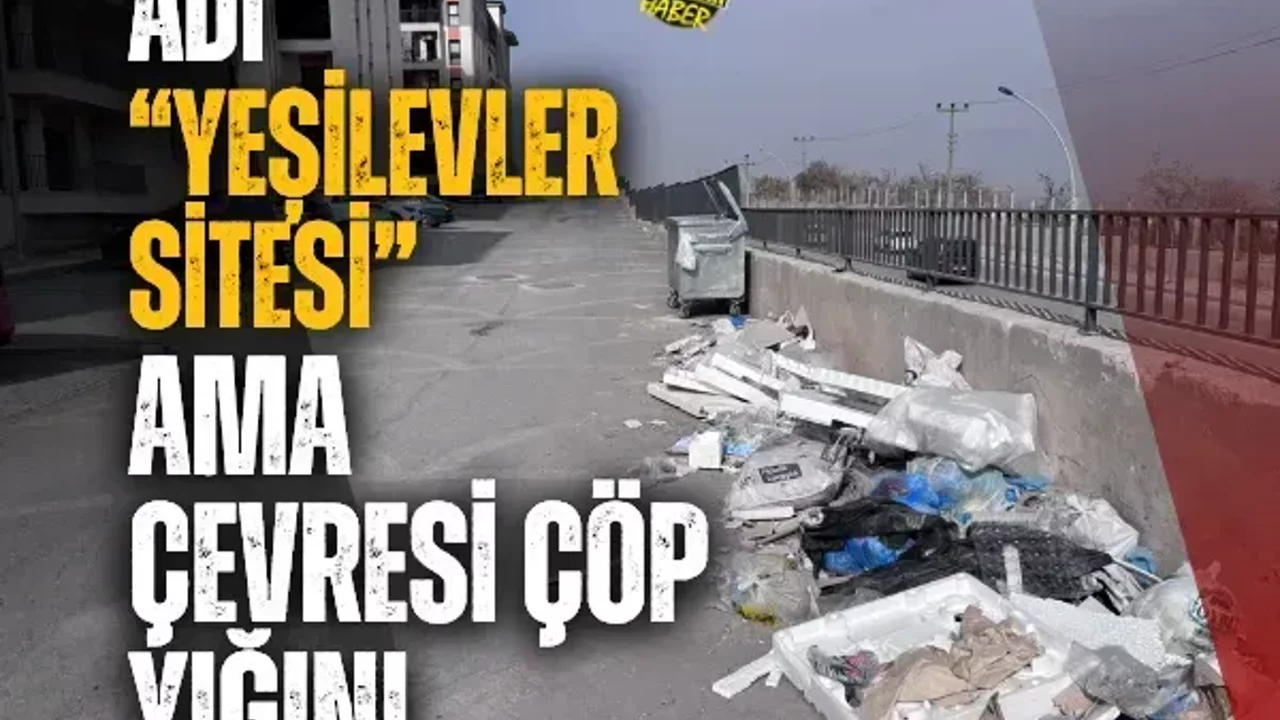 Adı “Yeşilevler Sitesi” ama çevresi çöp yığını