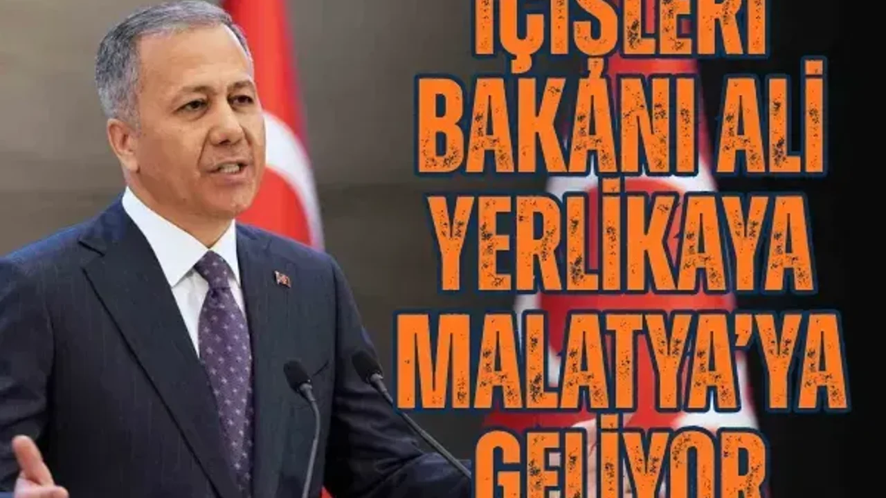 İçişleri Bakanı Ali Yerlikaya Malatya’ya geliyor