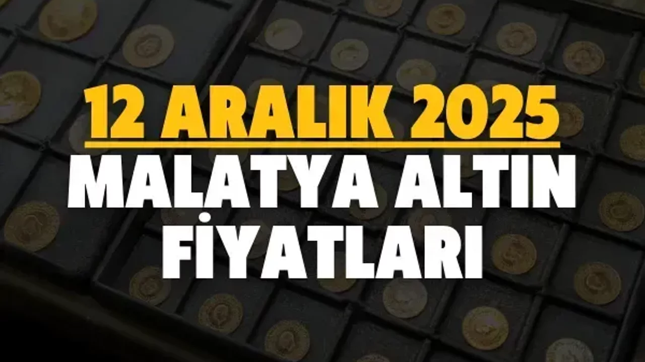 12 Aralık 2025 Malatya altın fiyatları