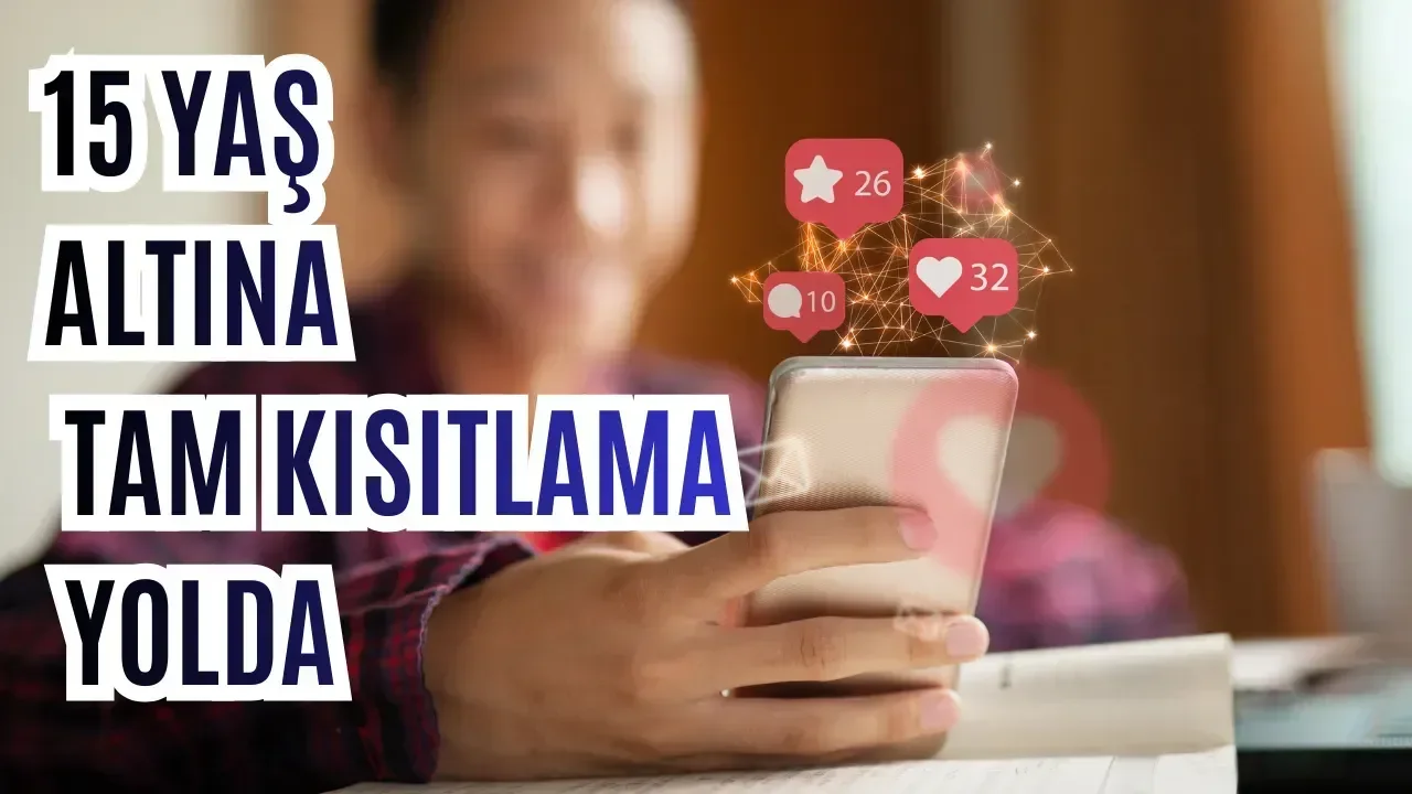 15 yaş altına tam kısıtlama yolda