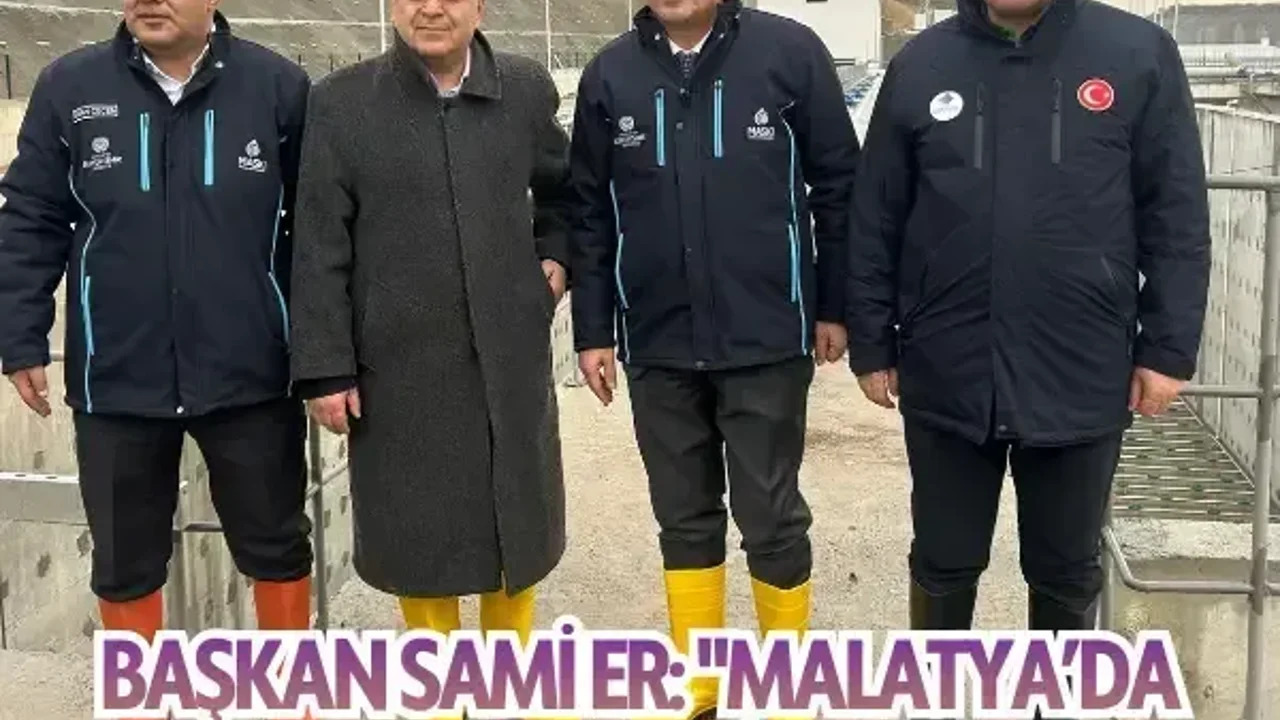 Başkan Sami Er: "Malatya’da atık su sorunu tarihe karışıyor"