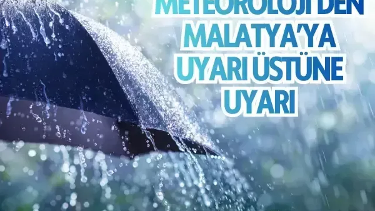 Meteoroloji’den Malatya’ya uyarı üstüne uyarı