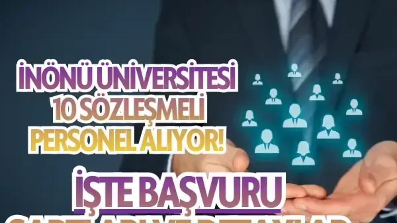 İnönü Üniversitesi 10 sözleşmeli personel alıyor! İşte başvuru şartları ve detaylar