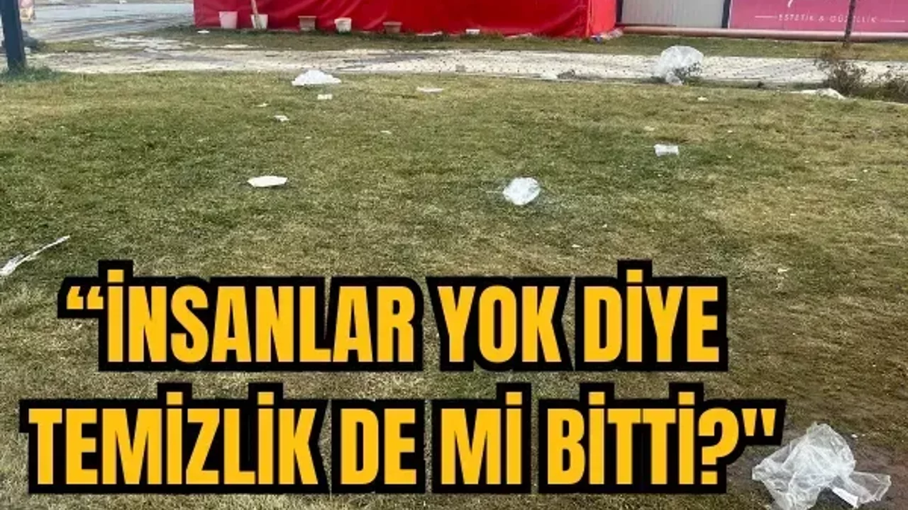 “İnsanlar yok diye temizlik de mi bitti?"