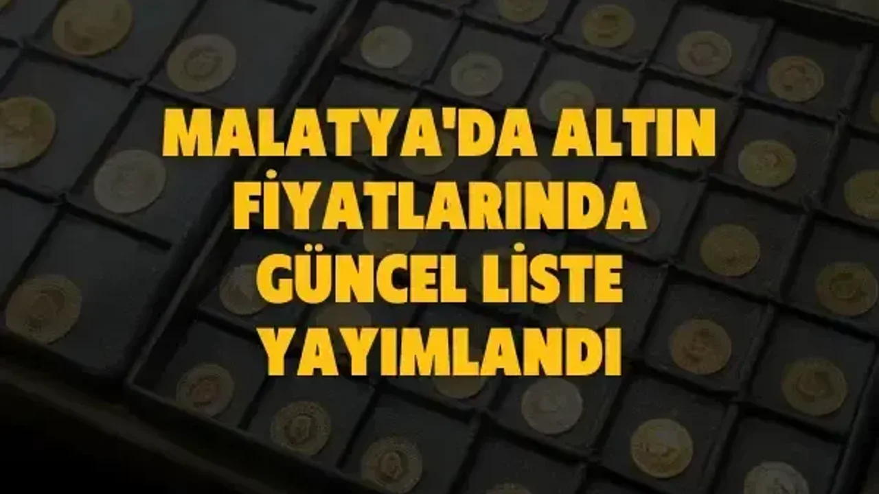 Malatya'da altın fiyatlarında güncel liste yayımlandı