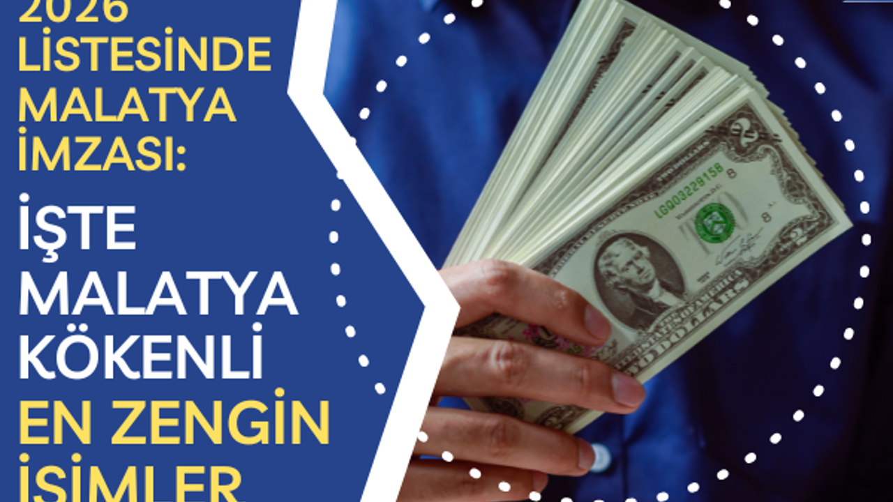 Forbes 2026 listesinde Malatya imzası: İşte Malatya kökenli en zengin isimler