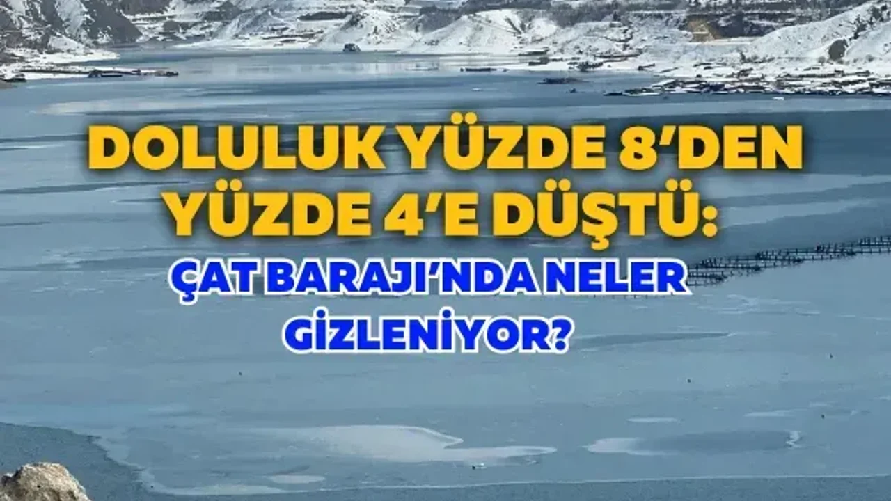 Doluluk yüzde 8’den yüzde 4’e düştü: Çat Barajı’nda neler gizleniyor?