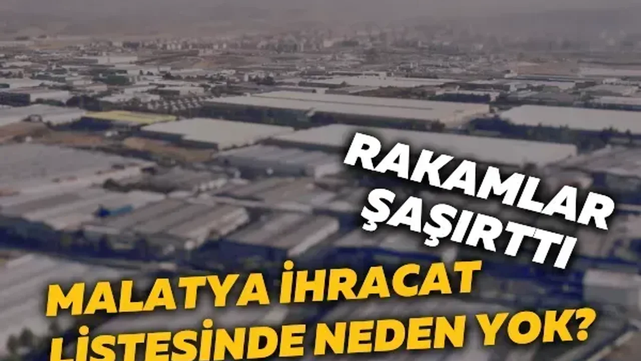 Malatya ihracat listesinde neden yok? Rakamlar şaşırttı