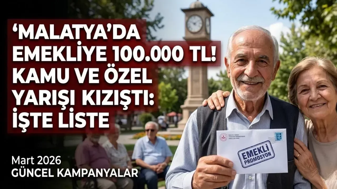 Malatya’da emekliye 100 bin TL kamu ve özel yarışı kızıştı: İşte liste