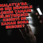 Malatya’da 300 bin nüfuslu ilçenin tamamı elektriksiz! Kesinti ne zaman sona erecek?