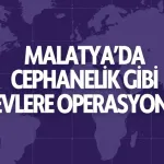 Malatya’da cephanelik gibi evlere operasyon! 