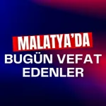 15 Ağustos 2025 Malatya’da 5 kişi vefat etti