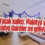 Yasak kalktı: Malatya’ya stüdyo daireler mi geliyor?