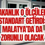 Bakanlık o ölçülere standart getirdi: Malatya’da da zorunlu olacak