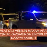 Malatyalı vekilin makam aracı Çöşnük kavşağında zincirleme kazaya karıştı