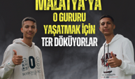 Malatya’ya o gururu yaşatmak için ter döküyorlar 