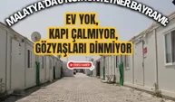 Malatya’da 6’ncı konteyner bayramı: Ev yok, kapı çalmıyor, gözyaşları dinmiyor