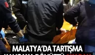 Malatya’da tartışma kavgaya dönüştü: 1 yaralı