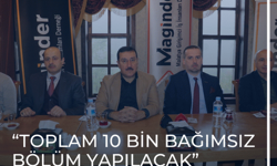 “Toplam 10 bin bağımsız bölüm yapılacak”