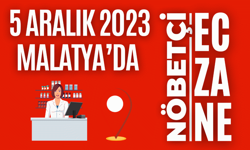 5 Aralık 2023 Malatya’da nöbetçi eczaneler