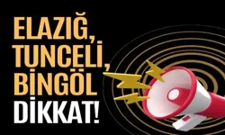 Elazığ, Tunceli, Bingöl Dikkat