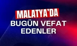 31 Temmuz 2024 Malatya’da kaç kişi vefat etti?