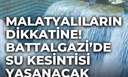 Malatyalıların dikkatine! Battalgazi’de su kesintisi yaşanacak