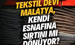 Tekstil devi Malatya, kendi esnafına sırtını mı dönüyor?