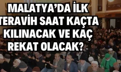 Malatya’da ilk teravih saat kaçta kılınacak ve kaç rekat olacak?  