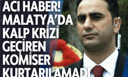 Acı haber! Malatya’da kalp krizi geçiren komiser kurtarılamadı