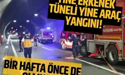 Yine Erkenek Tüneli yine araç yangını! Bir hafta önce de olmuştu