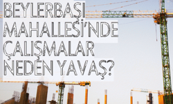 Malatya Beylerbaşı Mahallesi’nde çalışmalar neden yavaş?
