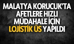 Malatya Korucuk’ta afetlere hızlı müdahale için lojistik üs yapıldı