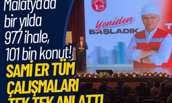 Malatya'da bir yılda 977 ihale, 101 bin konut! Sami Er tüm çalışmaları tek tek anlattı