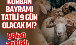 Kurban Bayramı tatili 9 gün olacak mı? Bakan açıkladı