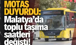 MOTAŞ duyurdu: Malatya’da toplu taşıma saatleri değişti!